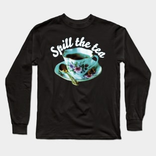 SPILL THE TEA | Teacup and quote Long Sleeve T-Shirt